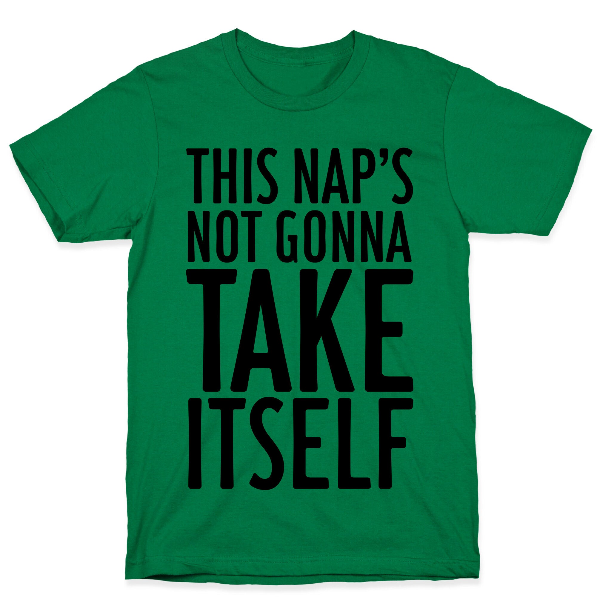 This Nap's Not Gonna Take Itself T-Shirt